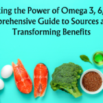 Unlocking the Power of Omega 3, 6, and 9: A Comprehensive Guide to Sources and Life-Transforming Benefits (Part 2)