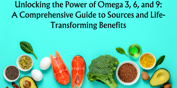 Unlocking the Power of Omega 3, 6, and 9: A Comprehensive Guide to Sources and Life-Transforming Benefits (Part 2)