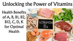 Read more about the article Unlocking the Power of Vitamins: Health Benefits of A, B, B1, B2, B12, C, D, K for Optimal Health