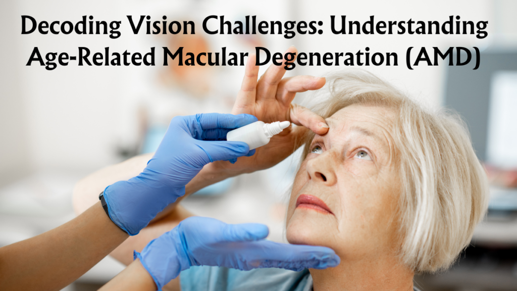 Decoding Vision Challenges: Understanding Age-Related Macular Degeneration (AMD)