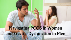 Read more about the article Navigating PCOS in Women and Erectile Dysfunction in Men