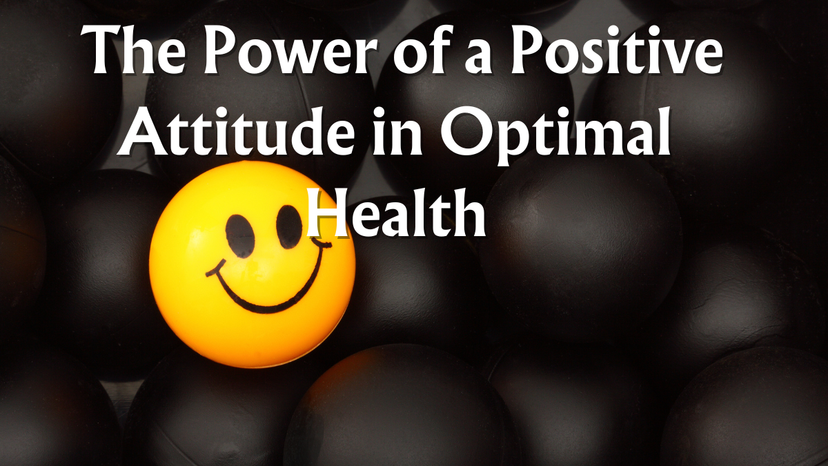  The Power of a Positive Attitude in Optimal Health