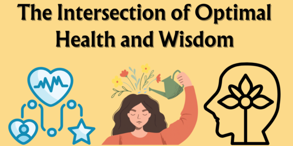 The Intersection of Optimal Health and Wisdom