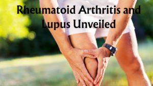 Read more about the article Rheumatoid Arthritis and Lupus Unveiled