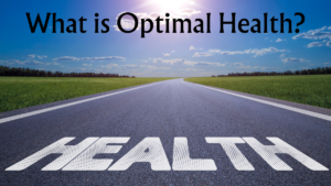 Read more about the article What is Optimal Health?