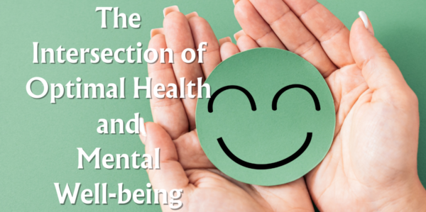 The Intersection of Optimal Health and Mental Well-being