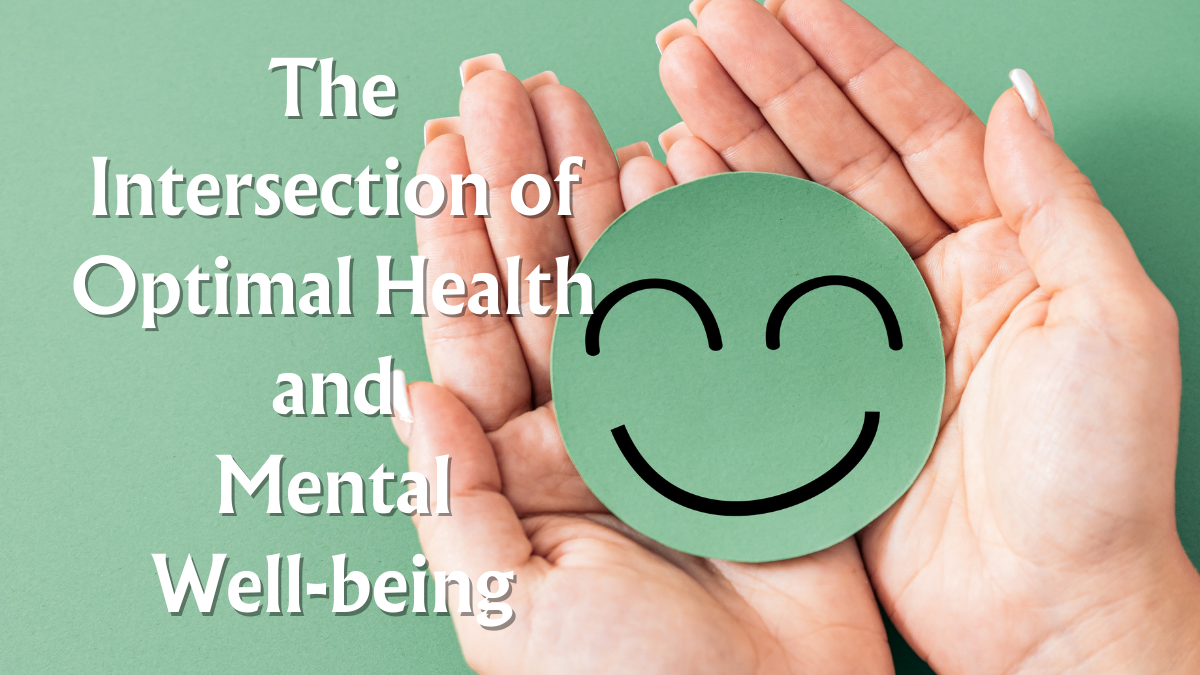 The Intersection of Optimal Health and Mental Well-being