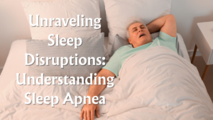 Read more about the article Unraveling Sleep Disruptions: Understanding Sleep Apnea