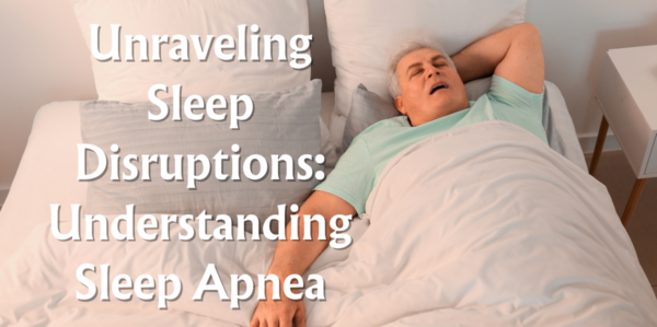 Unraveling Sleep Disruptions: Understanding Sleep Apnea