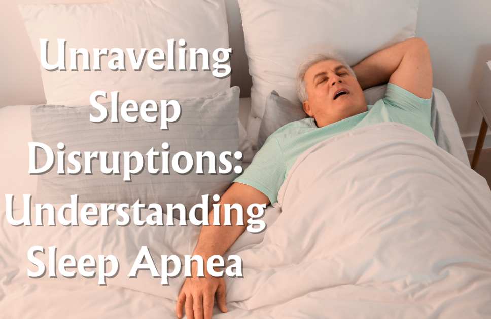 Unraveling Sleep Disruptions: Understanding Sleep Apnea