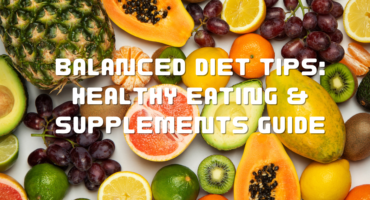 Balanced Diet Tips: Healthy Eating & Supplements Guide