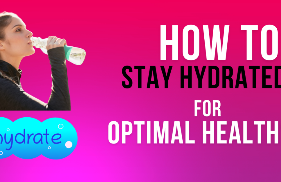 How to Stay Hydrated for Optimal Health? 3 Tips