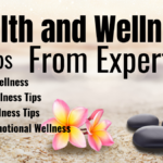 Health and Wellness 4 Tips from Experts, Tips for Physical Wellness, Mental Wellness Tips (Part 1)