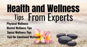 Read more about the article Health and Wellness 4 Tips from Experts, Tips for Physical Wellness, Mental Wellness Tips (Part 1)