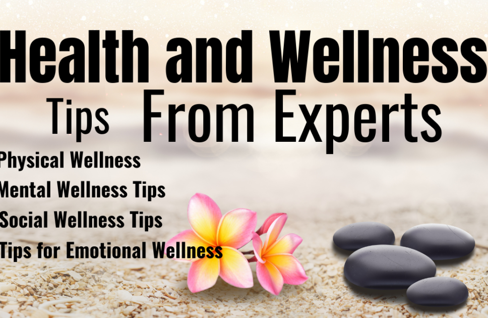 Health and Wellness 4 Tips from Experts, Tips for Physical Wellness, Mental Wellness Tips (Part 1)