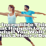 What happens to your body if you walk for just 1 hour a day? 10 Incredible Things That Happen to Your Body If You Walk for Just 1 Hour a Day