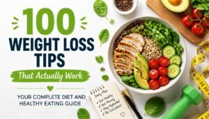 Read more about the article 100 Weight Loss Tips That Actually Work: Your Complete Diet and Healthy Eating Guide 